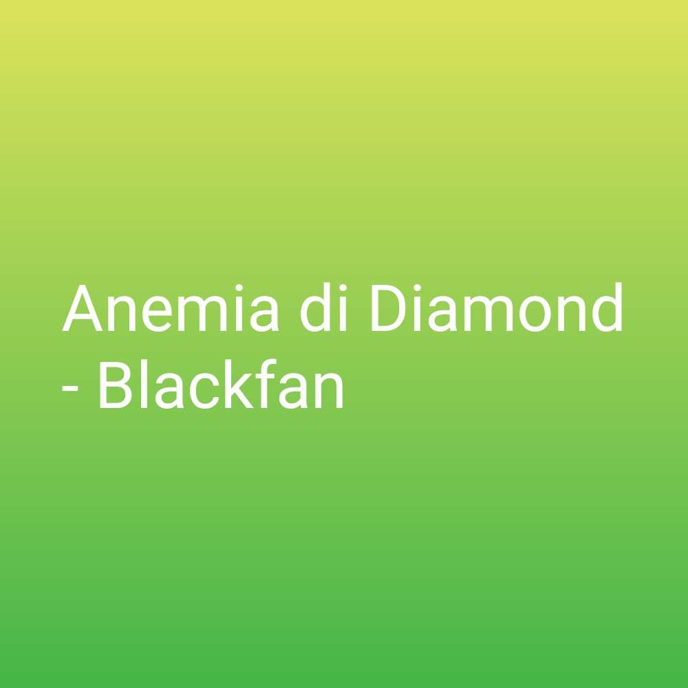 Scopri di più sull'articolo Anemia di Diamond-Blackfan